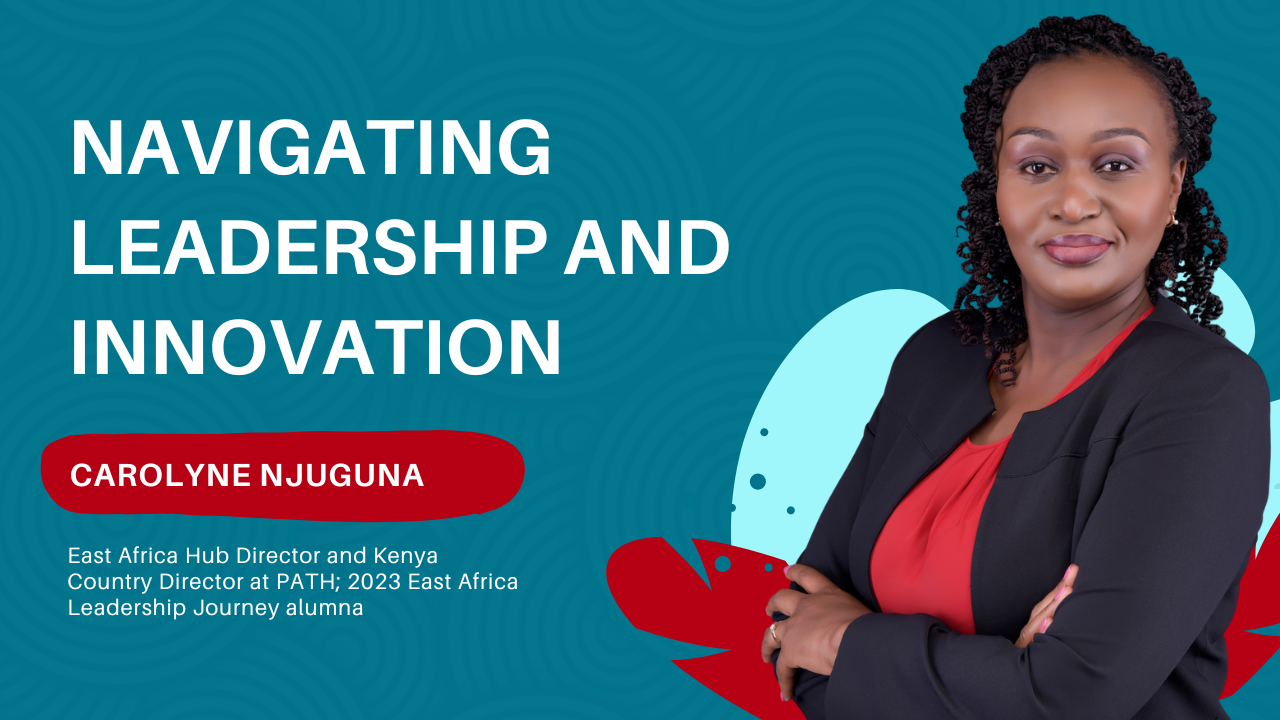 Carolyne Njuguna, a 2023 East Africa Leadership Journey alumna and the East Africa Hub Director and Kenya Country Director for PATH